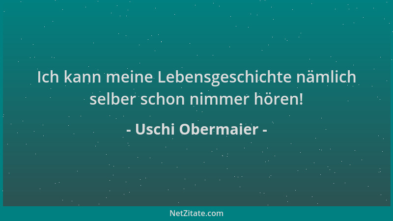 Uschi Obermaier - Ich kann meine Lebensgeschichte nämlich selber schon nimmer hören!...