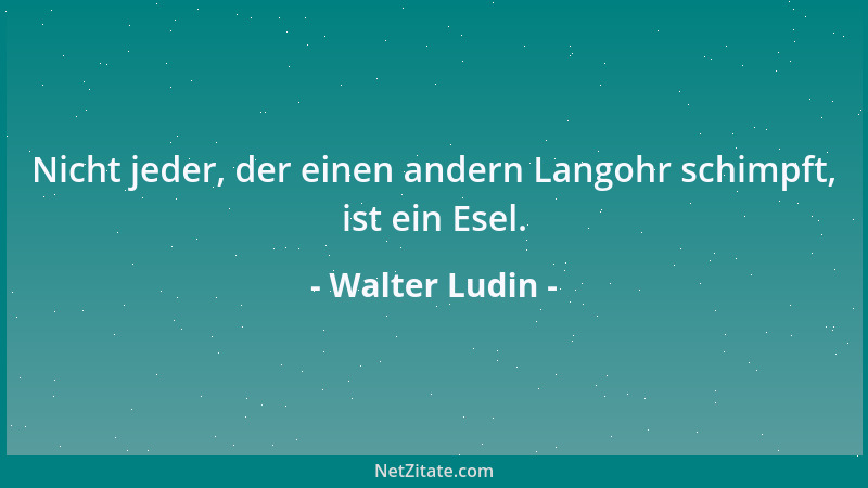 Walter Ludin - Nicht jeder, der einen andern Langohr schimpft, ist ein Esel....