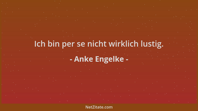 Anke Engelke - Ich bin per se nicht wirklich lustig....