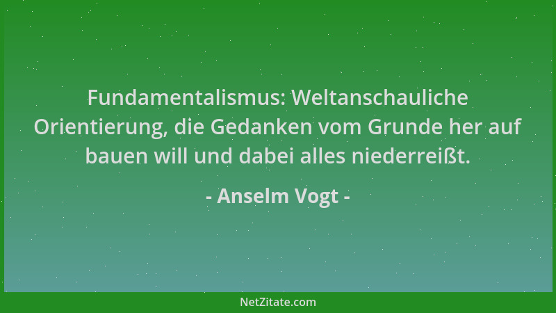 Anselm Vogt - Fundamentalismus: Weltanschauliche Orientierung, die Gedanken vom Grunde her auf bauen will und dabei alles n...