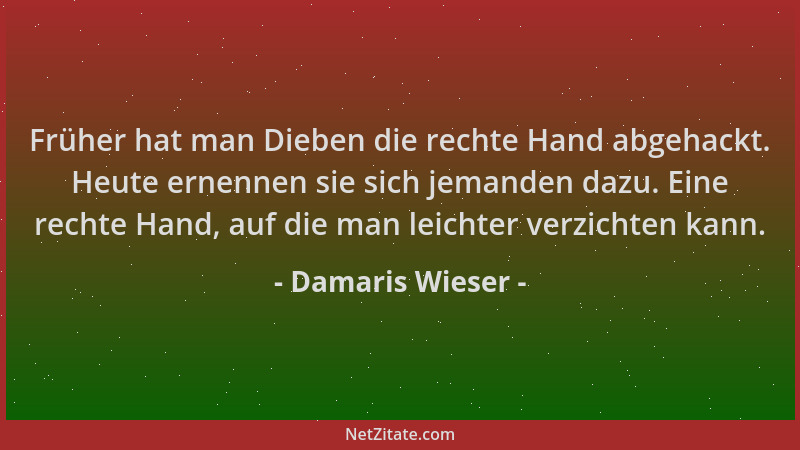 Damaris Wieser - Früher hat man Dieben die rechte Hand abgehackt. Heute ernennen sie sich jemanden dazu. Eine rechte Hand,...