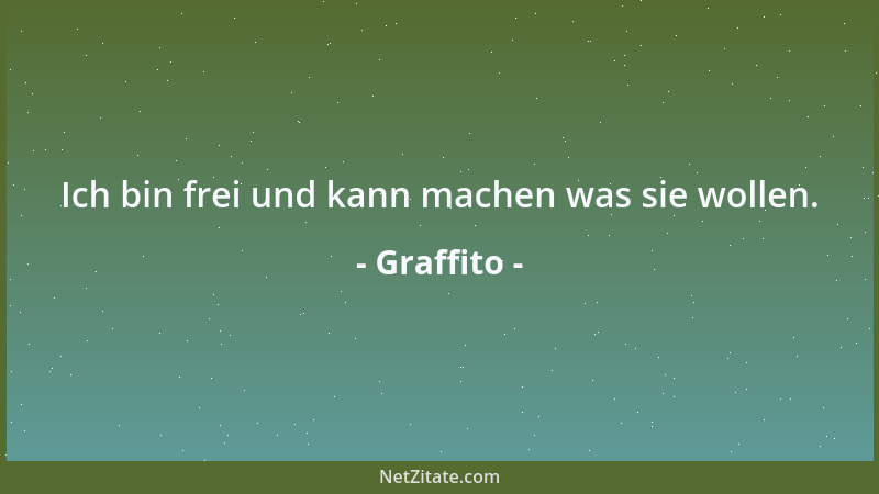 Graffito - Ich bin frei und kann machen was sie wollen....
