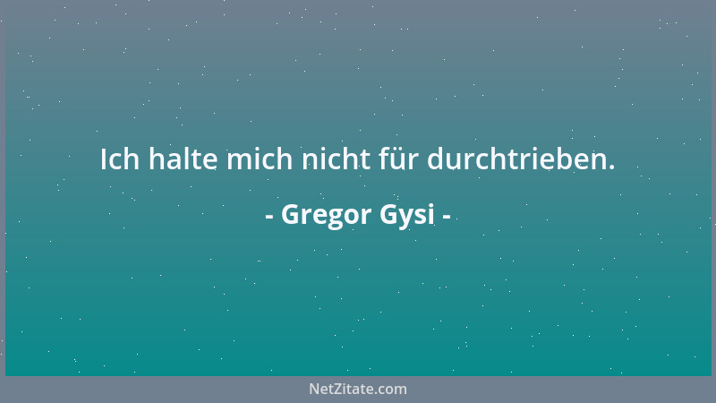 Gregor Gysi - Ich halte mich nicht für durchtrieben....