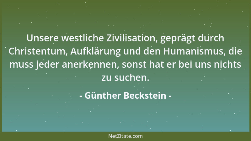 Günther Beckstein - Unsere westliche Zivilisation, geprägt durch Christentum, Aufklärung und den Humanismus, die muss jeder...