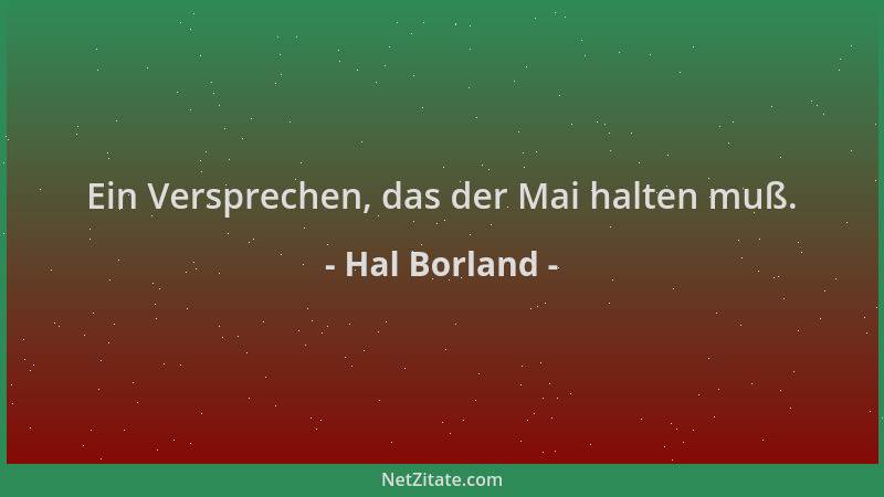Hal Borland - Ein Versprechen, das der Mai halten muß....