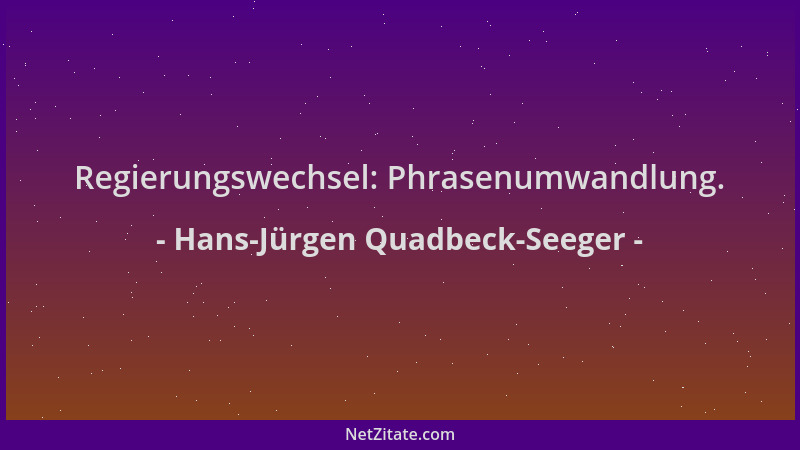 Hans-Jürgen Quadbeck-Seeger - Regierungswechsel: Phrasenumwandlung....