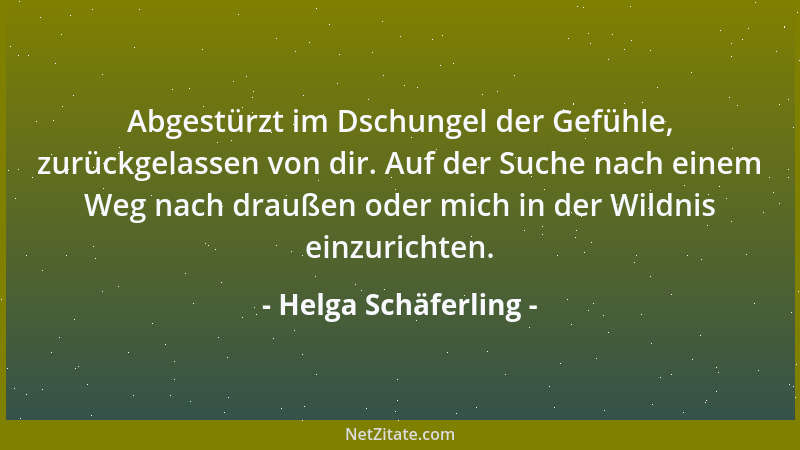 Helga Schäferling - Abgestürzt im Dschungel der Gefühle, zurückgelassen von dir. Auf der Suche nach einem Weg nach draußen...