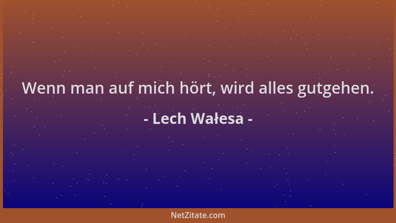 Lech Wałesa - Wenn man auf mich hört, wird alles gutgehen....