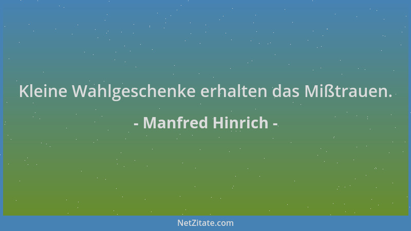 Manfred Hinrich - Kleine Wahlgeschenke erhalten das Mißtrauen....