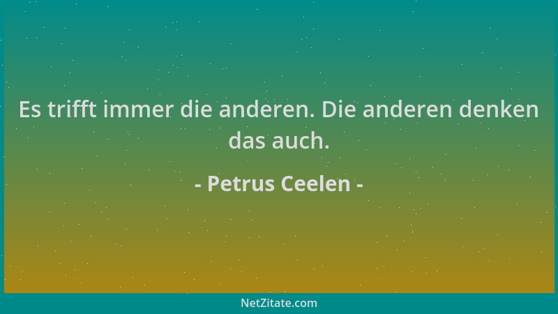 Petrus Ceelen - Es trifft immer die anderen. Die anderen denken das auch....