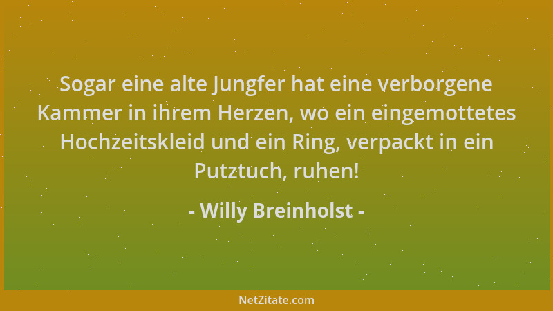 Willy Breinholst - Sogar eine alte Jungfer hat eine verborgene Kammer in ihrem Herzen, wo ein eingemottetes Hochzeitskleid...