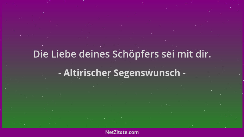 Altirischer Segenswunsch - Die Liebe deines Schöpfers sei mit dir....