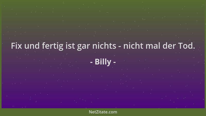 Billy - Fix und fertig ist gar nichts - nicht mal der Tod....