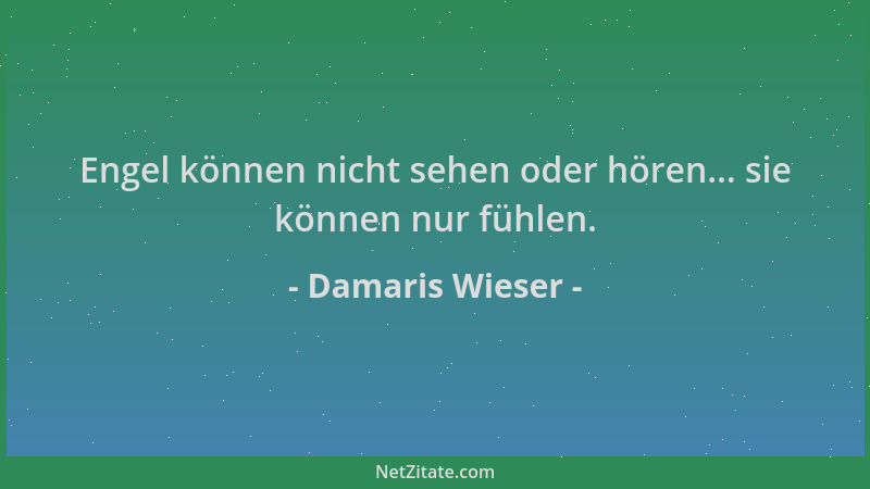 Damaris Wieser - Engel können nicht sehen oder hören... sie können nur fühlen....