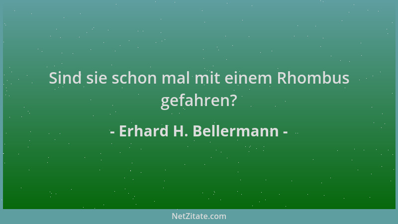 Erhard H. Bellermann - Sind sie schon mal mit einem Rhombus gefahren?...