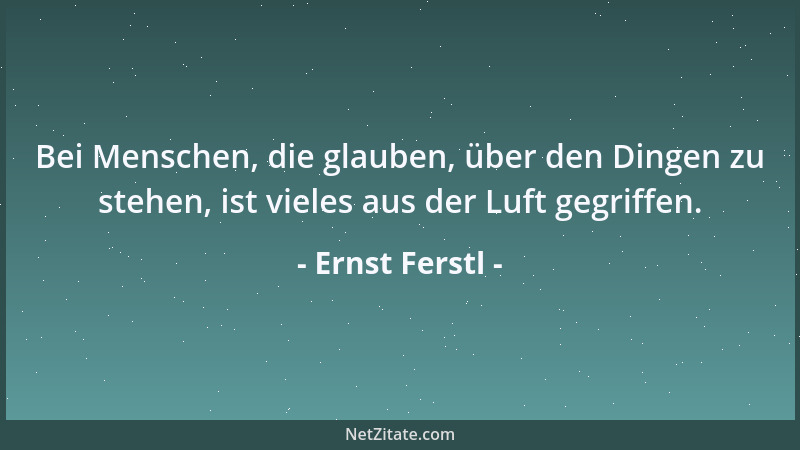 Ernst Ferstl - Unsere Welt hätte sicher ein ganz anderes Gesicht, wenn es nicht so viele Menschen geben würde, die ihr Gesi...
