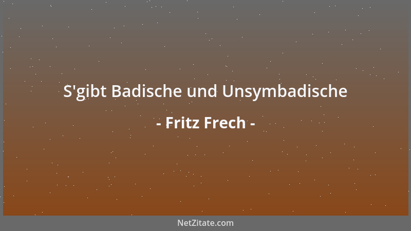 Fritz Frech - S 'gibt Badische und Unsymbadische...
