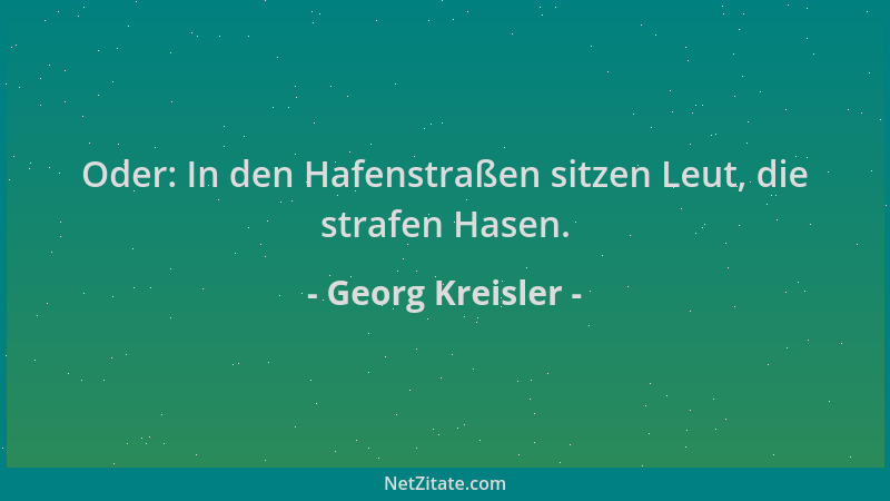 Georg Kreisler - Oder: In den Hafenstraßen sitzen Leut, die strafen Hasen....