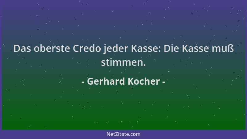 Gerhard Kocher - Das oberste Credo jeder Kasse: Die Kasse muß stimmen....