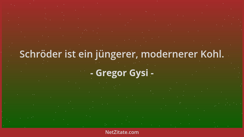 Gregor Gysi - Schröder ist ein jüngerer, modernerer Kohl....