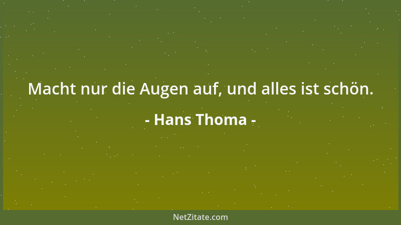 Hans Thoma - Macht nur die Augen auf, und alles ist schön....