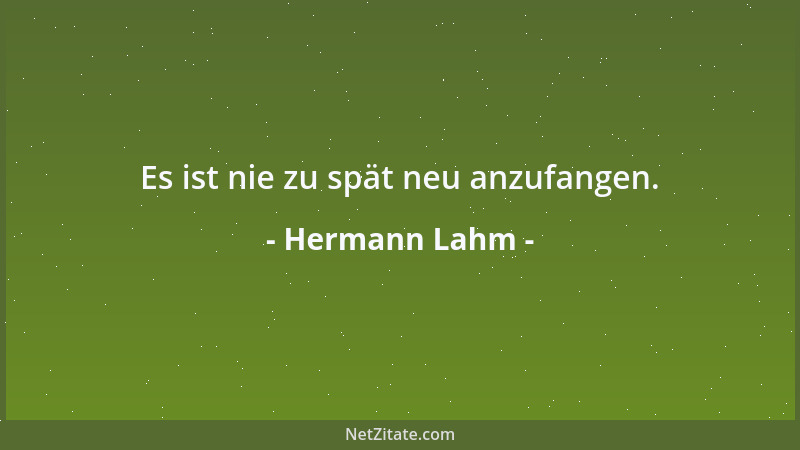 Hermann Lahm - Es ist nie zu spät neu anzufangen....
