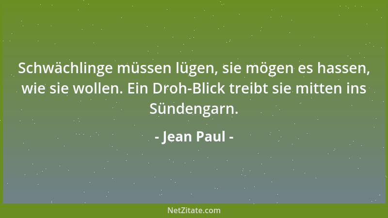 Jean Paul - Schwächlinge müssen lügen, sie mögen es hassen, wie sie wollen. Ein Droh-Blick treibt sie mitten ins Sündengarn...
