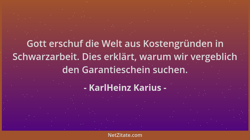 KarlHeinz Karius - Gott erschuf die Welt aus Kostengründen in Schwarzarbeit. Dies erklärt, warum wir vergeblich den Garanti...