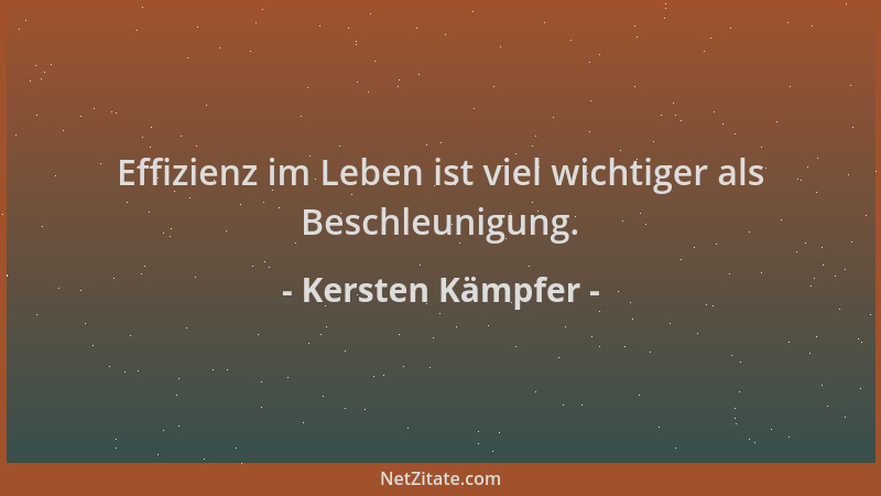 Kersten Kämpfer - Effizienz im Leben ist viel wichtiger als Beschleunigung....