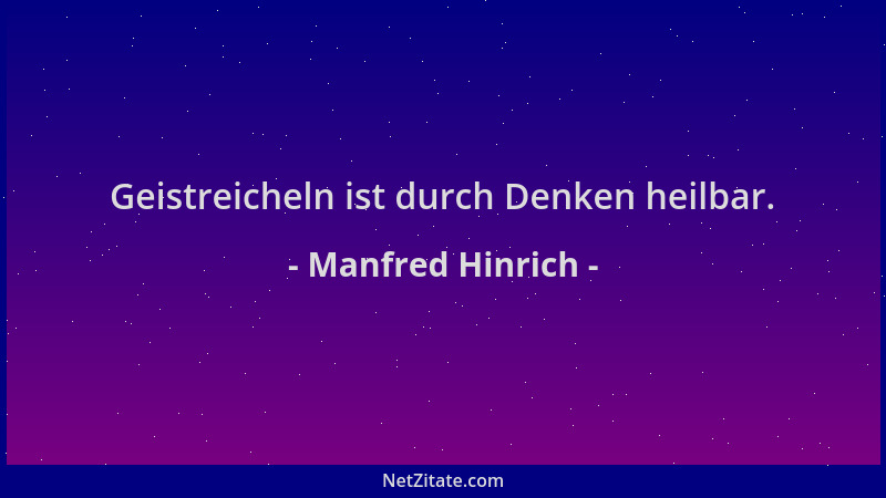 Manfred Hinrich - Geistreicheln ist durch Denken heilbar....