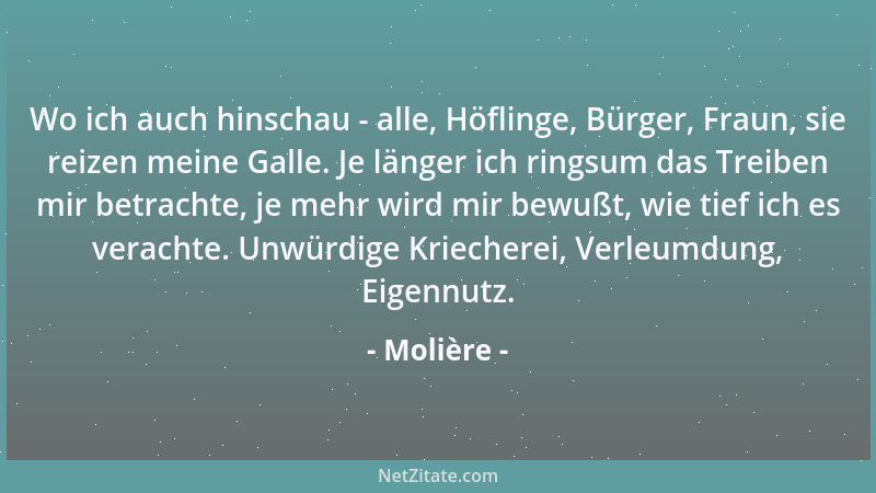 Molière - Wo ich auch hinschau - alle, Höflinge, Bürger, Fraun, sie reizen meine Galle. Je länger ich ringsum das Treiben m...