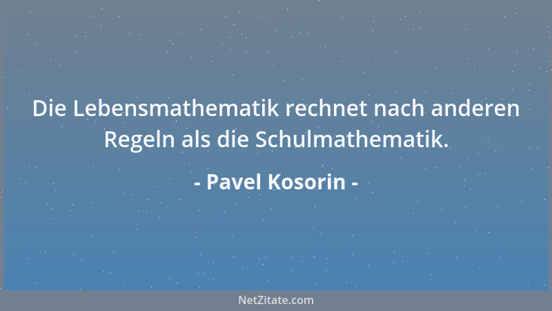 Pavel Kosorin - Die Lebensmathematik rechnet nach anderen Regeln als die Schulmathematik....
