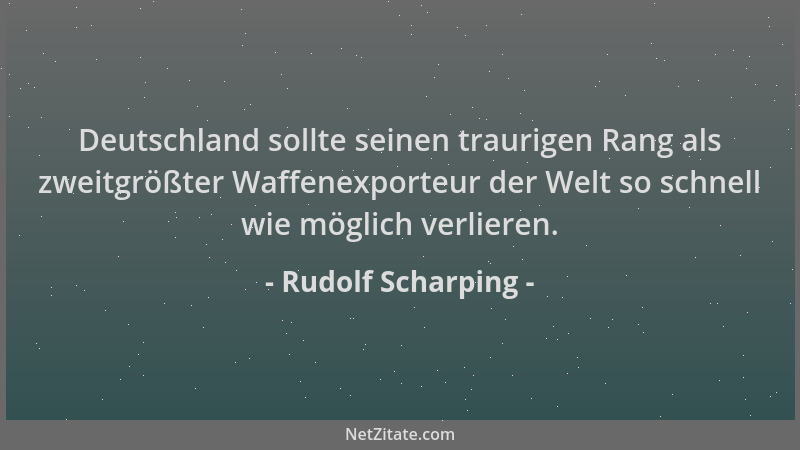 Rudolf Scharping - Deutschland sollte seinen traurigen Rang als zweitgrößter Waffenexporteur der Welt so schnell wie möglic...