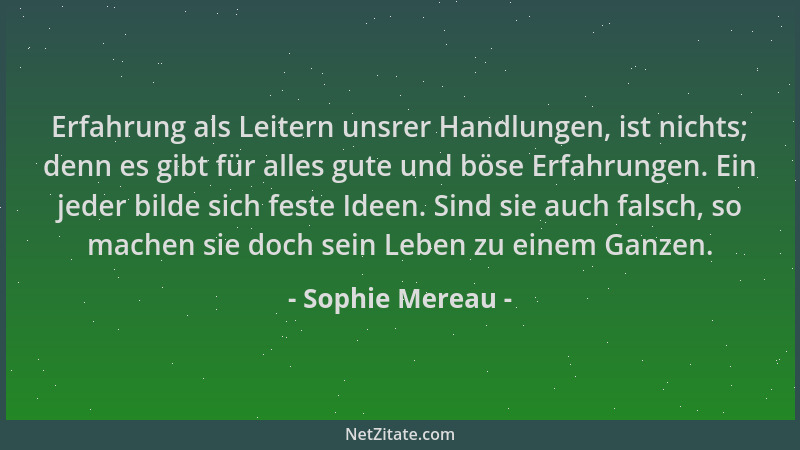 Sophie Mereau - Erfahrung als Leitern unsrer Handlungen, ist nichts; denn es gibt für alles gute und böse Erfahrungen. Ein...