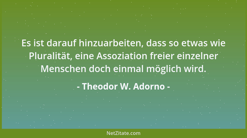 Theodor W. Adorno - Kunst ist Magie, befreit von der Lüge, Wahrheit zu sein....