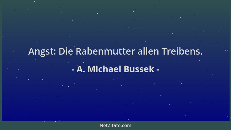 A. Michael Bussek - Angst: Die Rabenmutter allen Treibens....