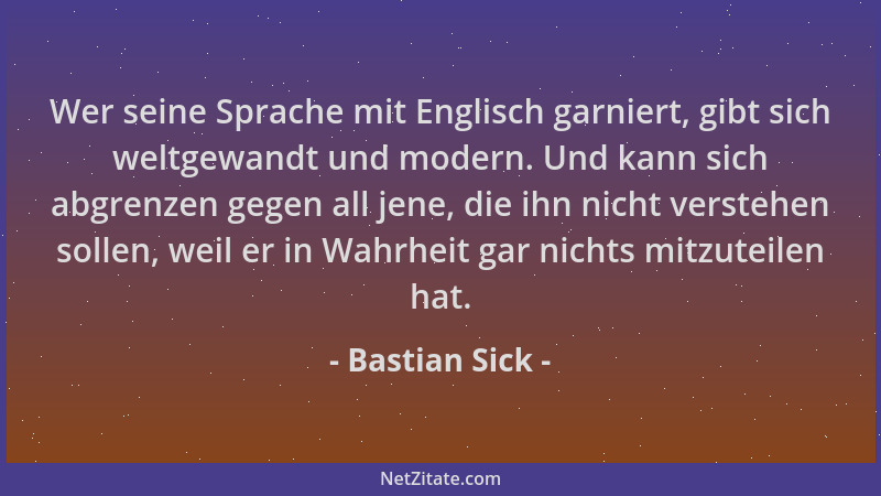 Bastian Sick - Wer seine Sprache mit Englisch garniert, gibt sich weltgewandt und modern. Und kann sich abgrenzen gegen all...