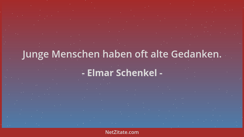 Elmar Schenkel - Junge Menschen haben oft alte Gedanken....