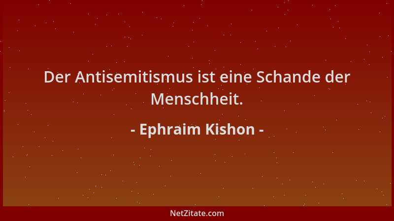 Ephraim Kishon - Der Antisemitismus ist eine Schande der Menschheit....