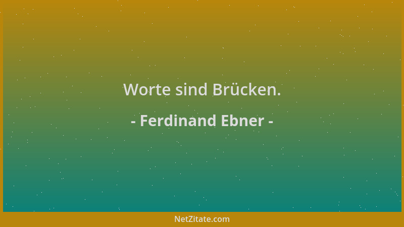 Ferdinand Ebner - Worte sind Brücken....