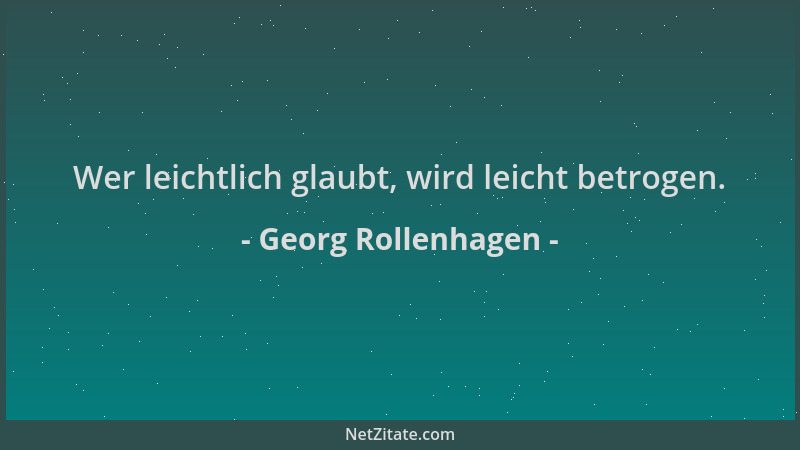 Georg Rollenhagen - Wer leichtlich glaubt, wird leicht betrogen....