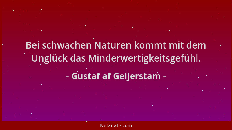 Gustaf af Geijerstam - Bei schwachen Naturen kommt mit dem Unglück das Minderwertigkeitsgefühl....