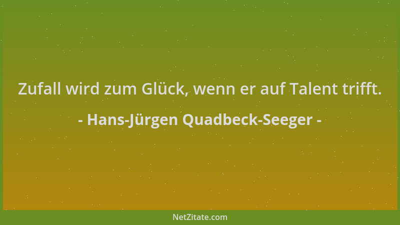 Hans-Jürgen Quadbeck-Seeger - Zufall wird zum Glück, wenn er auf Talent trifft....