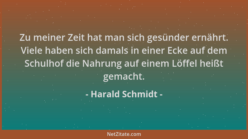 Harald Schmidt - Zu meiner Zeit hat man sich gesünder ernährt. Viele haben sich damals in einer Ecke auf dem Schulhof die N...