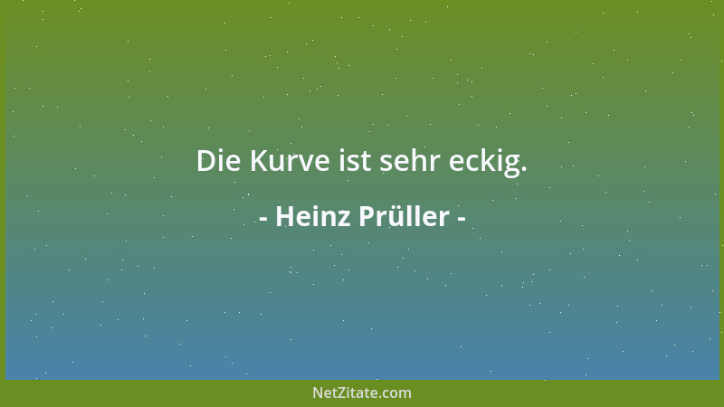 Heinz Prüller - Die Kurve ist sehr eckig....