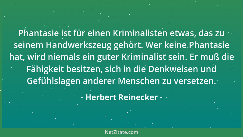 Herbert Reinecker - Phantasie ist für einen Kriminalisten etwas, das zu seinem Handwerkszeug gehört. Wer keine Phantasie ha...