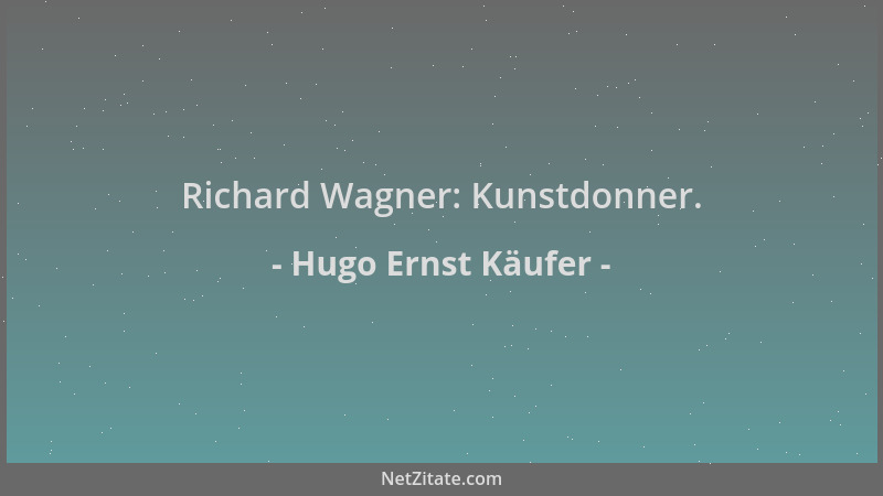 Hugo Ernst Käufer - Richard Wagner: Kunstdonner....