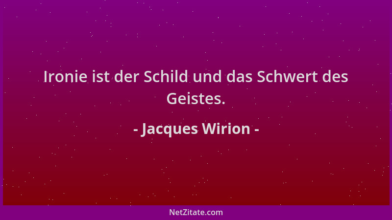 Jacques Wirion - Ironie ist der Schild und das Schwert des Geistes....