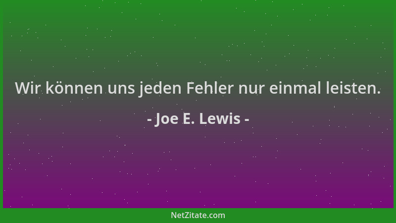 Joe E. Lewis - Wir können uns jeden Fehler nur einmal leisten....