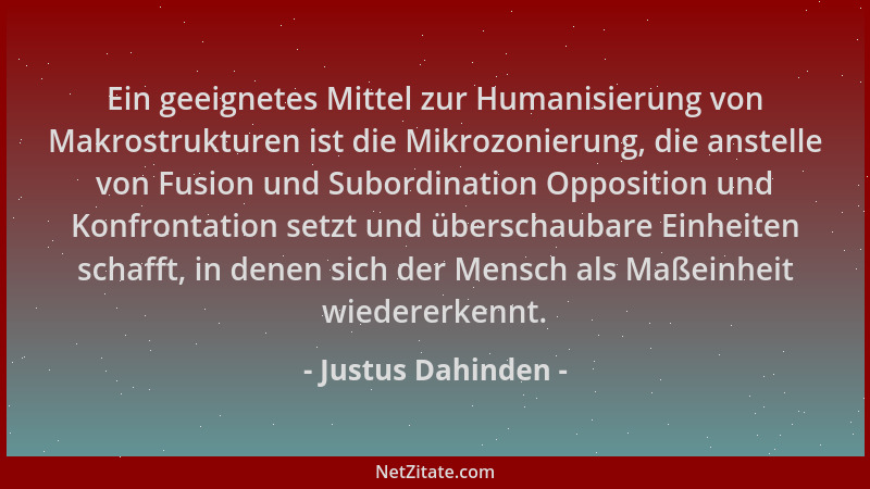 Justus Dahinden - Ein geeignetes Mittel zur Humanisierung von Makrostrukturen ist die Mikrozonierung, die anstelle von Fusi...